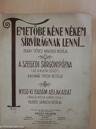 Temetőbe kéne nékem sírvirágnak lenni.../A szegedi sürgönypózna/Nyisd ki babám ablakaidat