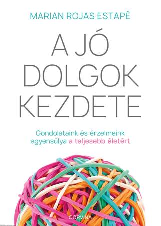 A jó dolgok kezdete - Gondolataink és érzelmeink egyensúlya a teljesebb életért