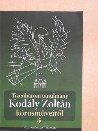 Tizenhárom tanulmány Kodály Zoltán kórusműveiről (dedikált példány)