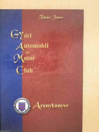 Győri Automobil és Motor Club Aranykönyve (dedikált példány)