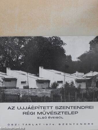 Az ujjáépített szentendrei régi művésztelep első éveiből