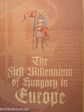 The First Millennium of Hungary in Europe