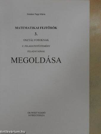 Matematikai fejtörők 3. osztályosoknak c. feladatgyűjtemény feladatainak megoldása