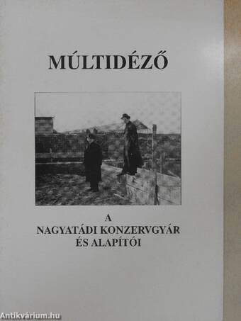 Múltidéző - A nagyatádi konzervgyár és alapítói