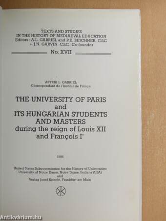 The University of Paris and Its Hungarian Students and Masters during the reign of Louis XII and Francois Ier