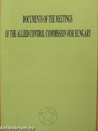 Documents of the Meetings of the Allied Control Commission for Hungary