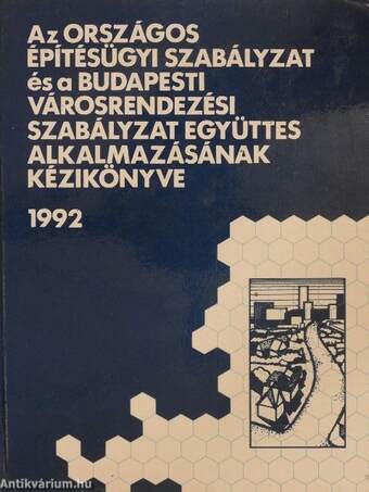 Az Országos Építésügyi Szabályzat és a Budapesti Városrendezési Szabályzat együttes alkalmazásának kézikönyve 1992