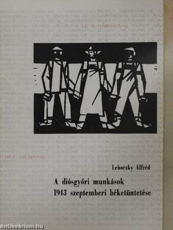 A diósgyőri munkások 1943 szeptemberi béketüntetése