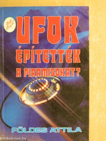 UFOK építették a piramisokat?