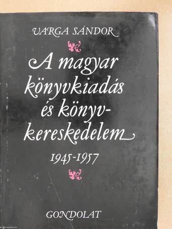 A magyar könyvkiadás és könyvkereskedelem 1945-1957 (dedikált példány)