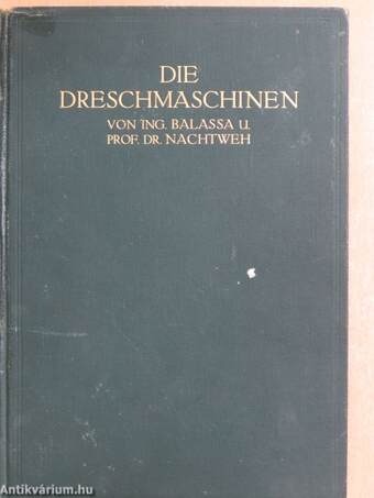 Die Dreschmaschinen ihre Bauart und ihr praktischer Betrieb