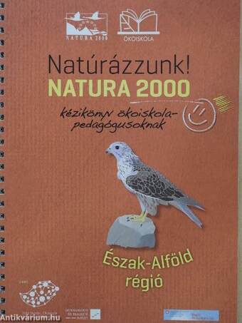 Natúrázzunk! Natura 2000 kézikönyv ökoiskolapedagógusoknak - Észak-Alföld régió