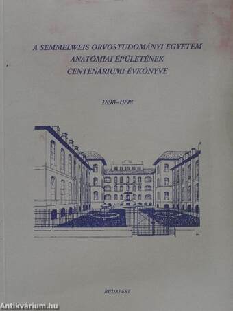 A Semmelweis Orvostudományi Egyetem Anatómiai Épületének Centenáriumi Évkönyve