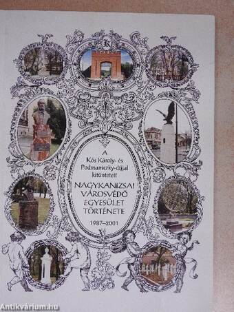 A Kós Károly- és Podmaniczky-díjjal kitüntetett Nagykanizsai Városvédő Egyesület története 1987-2001