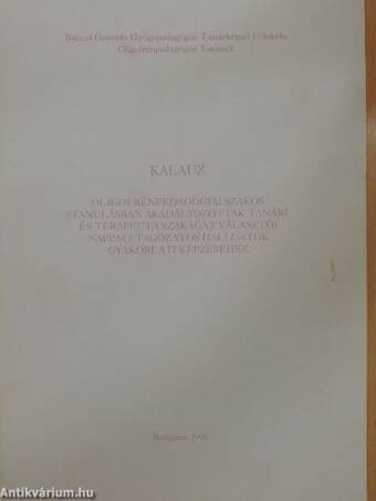 Kalauz oligofrénpedagógiai szakos (tanulásban akadályozottak tanári és terapeuta szakágat választó) nappali tagozatos hallgatók gyakorlati képzéséhez