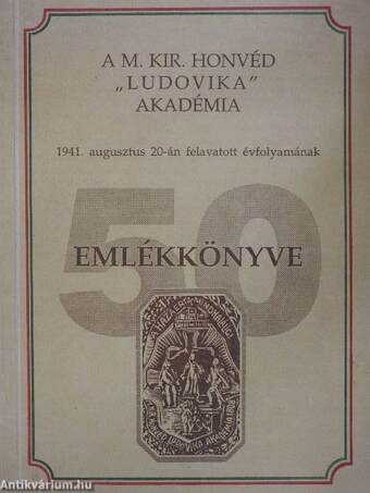 A M. Kir Honvéd "Ludovika" Akadémia 1941. augusztus 20-án felavatott évfolyamának emlékkönyve