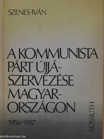 A kommunista párt újjászervezése Magyarországon 1956-1957