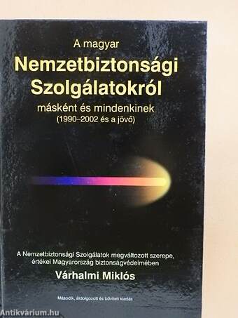 A magyar Nemzetbiztonsági Szolgálatokról másként és mindenkinek (1990-2002 és a jövő)