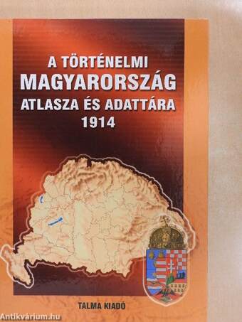 A történelmi Magyarország atlasza és adattára 1914