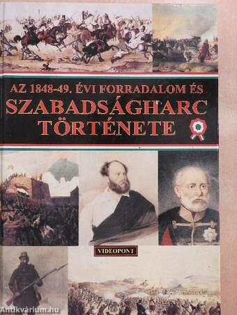 Az 1848-49. évi forradalom és szabadságharc története