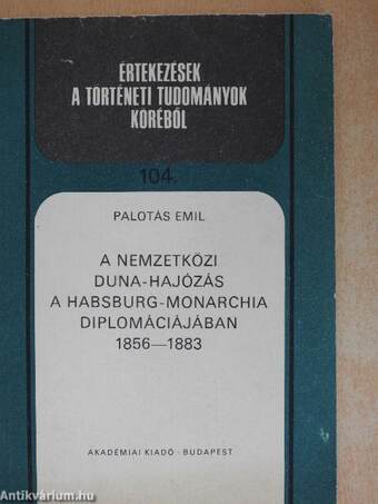 A nemzetközi Duna-hajózás a Habsburg-monarchia diplomáciájában 1856-1883