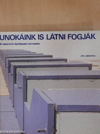 Unokáink is látni fogják