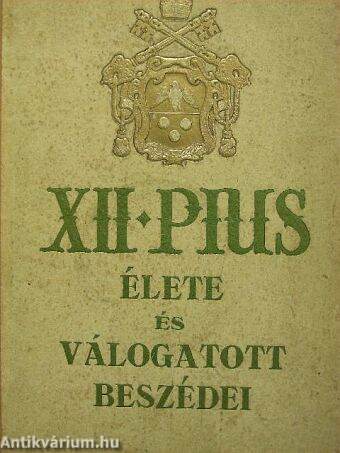 XII. Pius élete és válogatott beszédei
