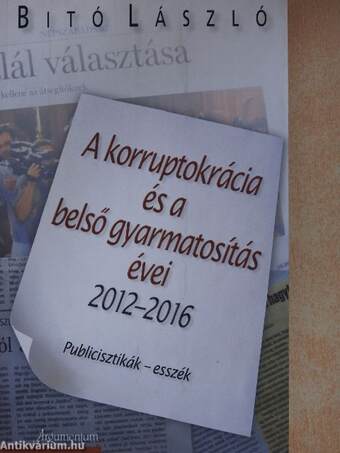 A korruptokrácia és a belső gyarmatosítás évei 2012-2016