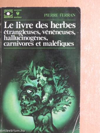 Le livre des herbes étrangleuses, vénéneuses, hallucinogénes, carnivores et maléfiques