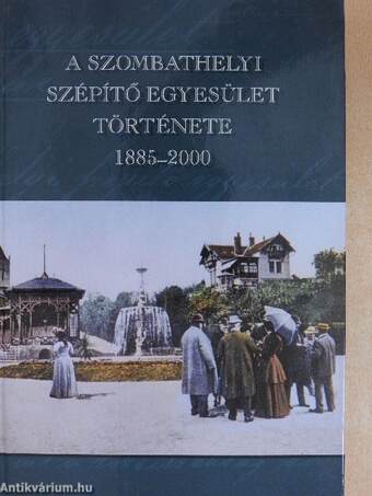 A Szombathelyi Szépítő Egyesület története 1885-2000