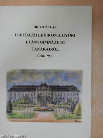 Életrajzi lexikon a győri Leánygimnázium tanárairól