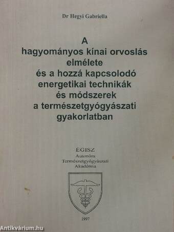 A hagyományos kínai orvoslás elmélete és a hozzá kapcsolódó energetikai technikák és módszerek a természetgyógyászati gyakorlatban