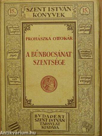 Prohászka Ottokár: A bűnbocsánat szentsége (Szent-István-Társulat, 1924) -  antikvarium.hu