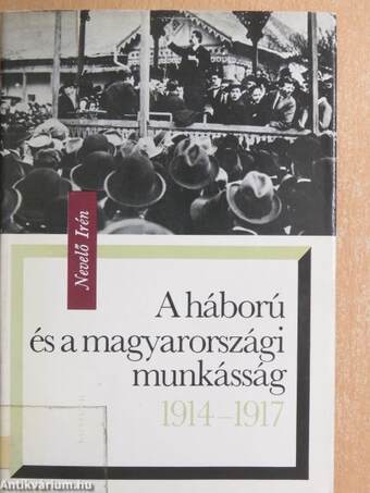 A háború és a magyarországi munkásság 1914-1917