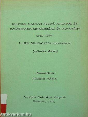 Külföldi magyar nyelvű hirlapok és folyóiratok cimjegyzéke és adattára 1945-1970 II.