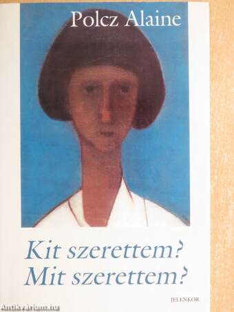 Kit szerettem? Mit szerettem?