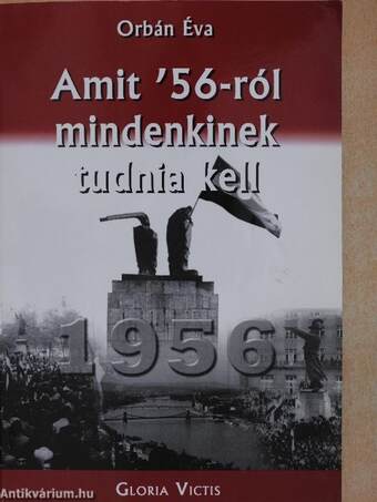 Amit '56-ról mindenkinek tudnia kell