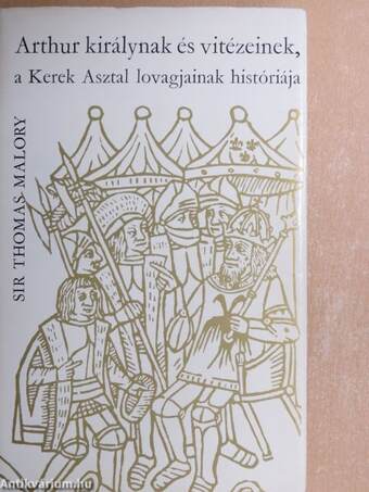 Arthur királynak és vitézeinek, a Kerek Asztal lovagjainak históriája