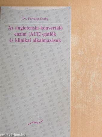 Az angiotensin-konvertáló enzim (ACE)-gátlók és klinikai alkalmazásuk