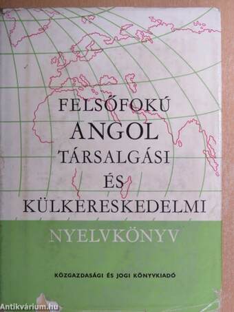 Felsőfokú angol társalgási és külkereskedelmi nyelvkönyv