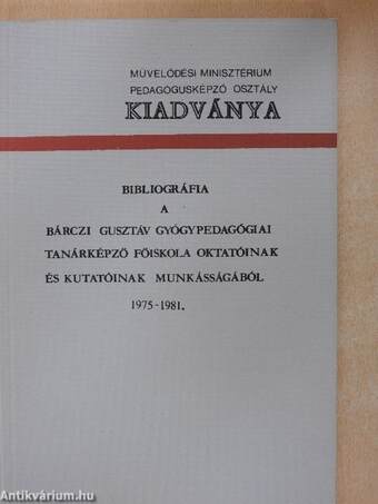 Bibliográfia a Bárczi Gusztáv Gyógypedagógiai Tanárképző Főiskola Oktatóinak és kutatóinak munkásságából 1975-1981.