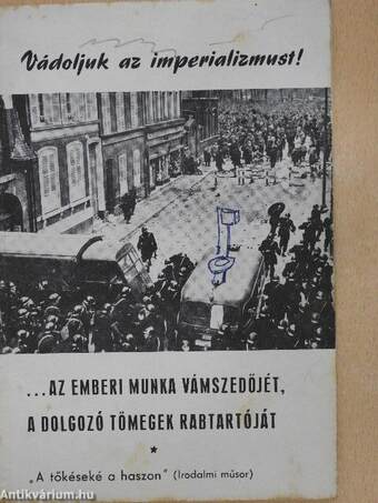 Vádoljuk az imperializmust! ...Az emberi munka vámszedőjét, a dolgozó tömegek rabtartóját