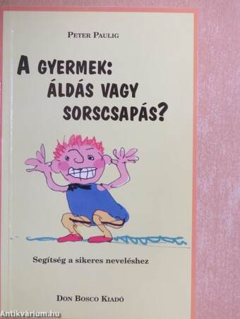 A gyermek: áldás vagy sorscsapás?