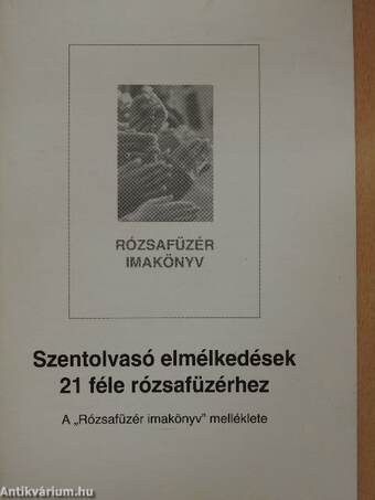 Szentolvasó elmélkedések 21 féle rózsafüzérhez