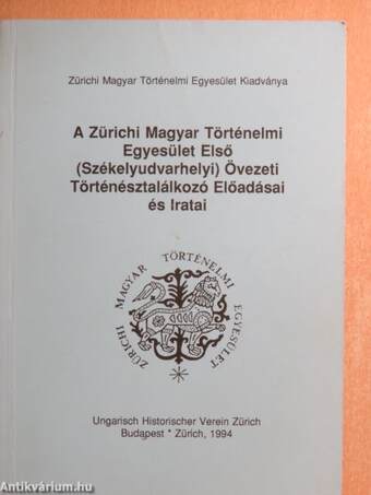 A Zürichi Magyar Történelmi Egyesület Első (Székelyudvarhelyi) Övezeti Történésztalálkozó Előadásai és Iratai