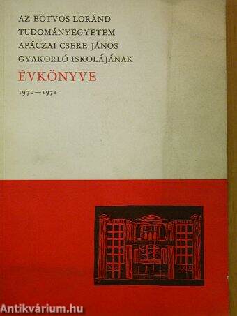 Az Eötvös Loránd Tudományegyetem Apáczai Csere János Gyakorló Iskolájának Évkönyve 1970-1971.