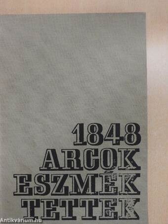 1848 - arcok, eszmék, tettek