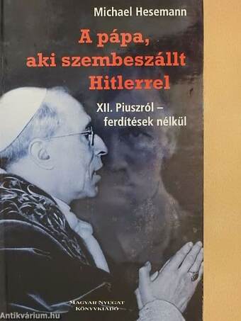 A pápa, aki szembeszállt Hitlerrel