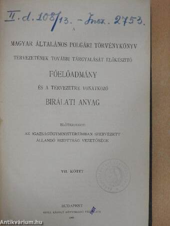 A magyar általános polgári törvénykönyv tervezetének további tárgyalását előkészitő főelőadmány és a tervezetre vonatkozó birálati anyag VII. (töredék)