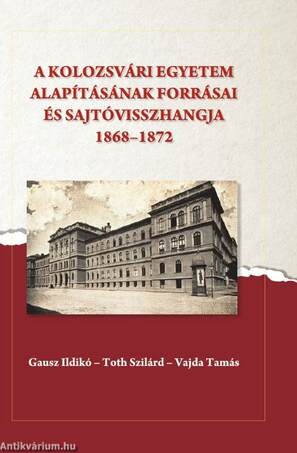 A kolozsvári egyetem alapításának forrásai és sajtóvisszhangja (1868-1872)